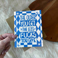 "The older you get, less fucks you give" Funny Birthday Card